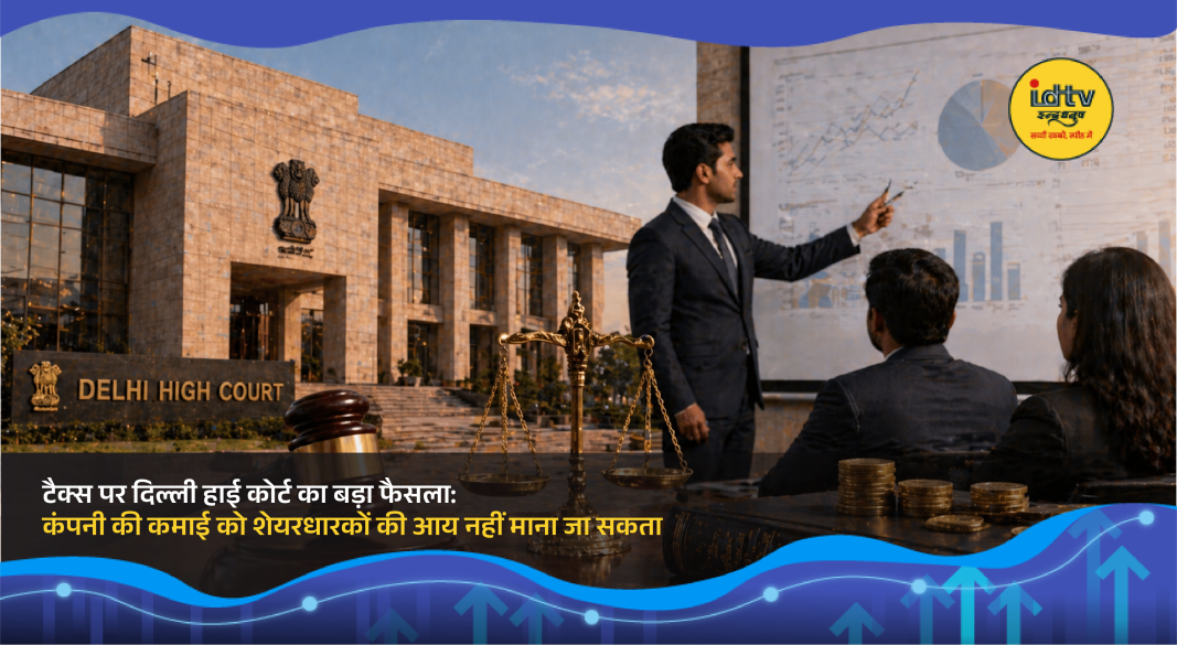 Delhi High Court delivers key ruling on corporate tax and shareholder income